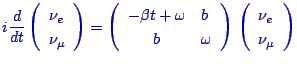 $\displaystyle \color{blue}
i\frac{d}{dt}
\left(
\begin{array}{l}
\nu_e\\  \nu_\...
...end{array}\right)\,
\left(
\begin{array}{l}
\nu_e\\  \nu_\mu
\end{array}\right)$